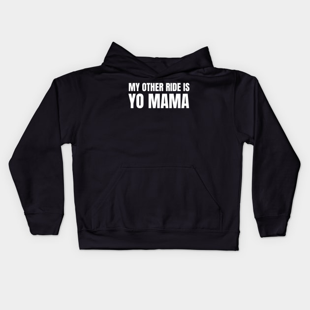 My Other Ride Is Yo Mama (White Text) Kids Hoodie by inotyler